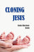 Cloning Jesus by Sonia Harrison Jones