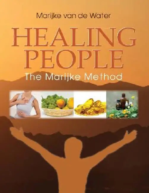 Healing People: The Marijke Method by Marijke Van De Water