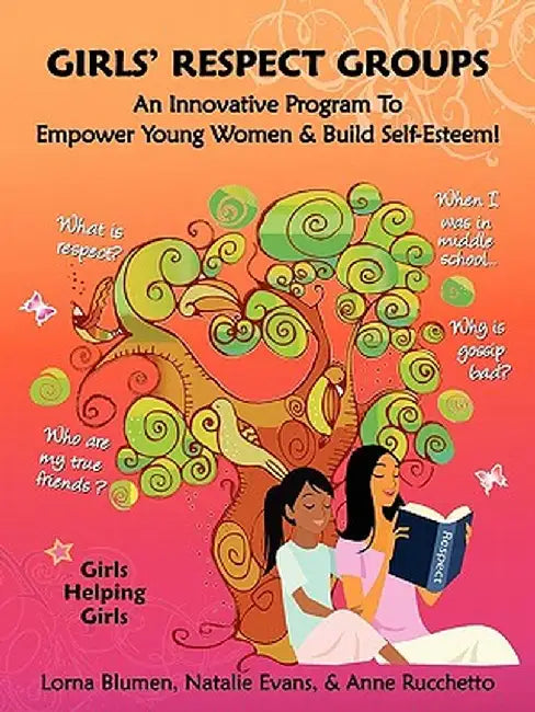 Girls' Respect Groups: An Innovative Program to Empower Young Women & Build Self-Esteem by Lorna Blumen