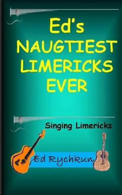 Ed's Naughtiest Limericks Ever by Ed Rychkun