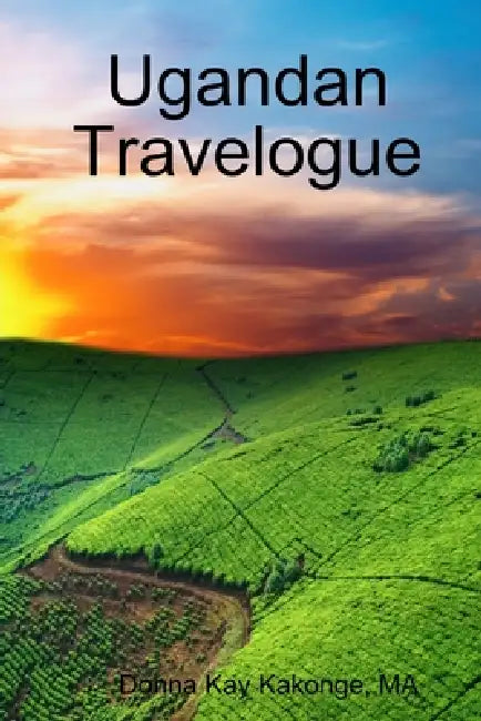Ugandan Travelogue by Ma Donna Kay Kakonge