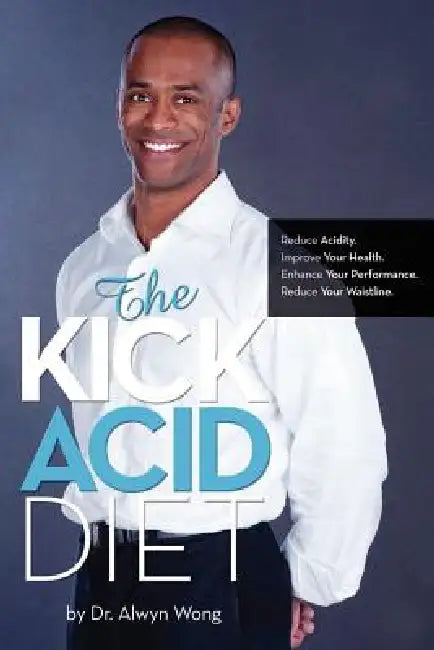 The Kick Acid Diet by Alwyn Wong