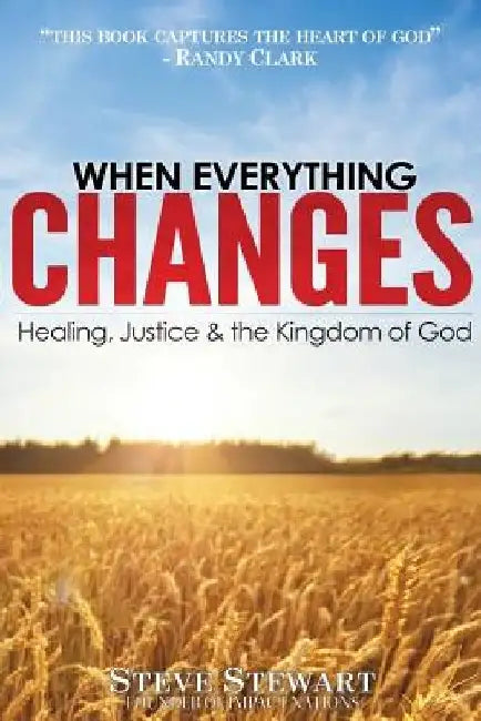 When Everything Changes: Healing, Justice & the Kingdom of God by Randy Clark Dmin