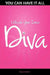 You Can Have It All - Unleash Your Inner Diva by Stephanie Beattie