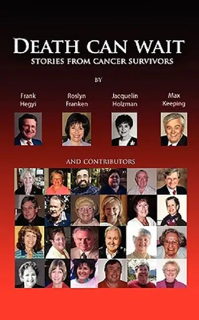 Death Can Wait - Stories from Cancer Survivors by Frank Hegyi