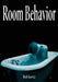 Room Behavior by Rob Kovitz