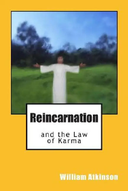 Reincarnation and the Law of Karma by William Walker Atkinson
