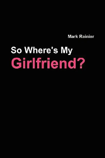 So, Where's My Girlfriend? by Mark Rainier