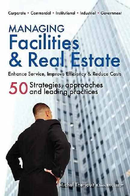 Managing Facilities & Real Estate by Michel Theriault