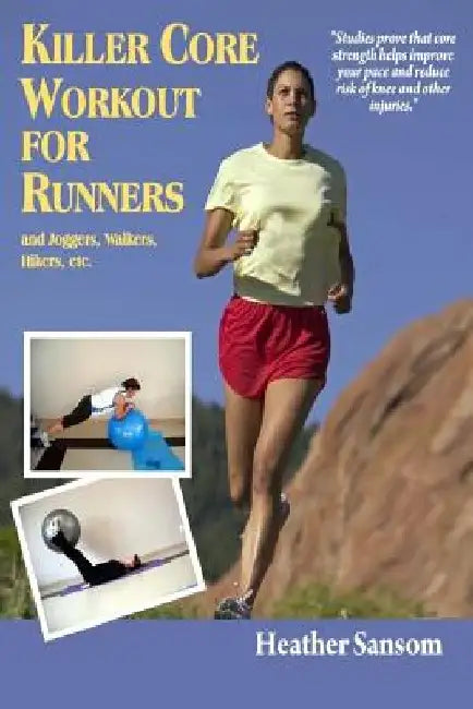 Killer Core Workout for Runners: and joggers, walkers, hikers etc.. by Heather Sansom