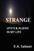 Strange UFO's & Aliens in My Life by E. A. Sabean