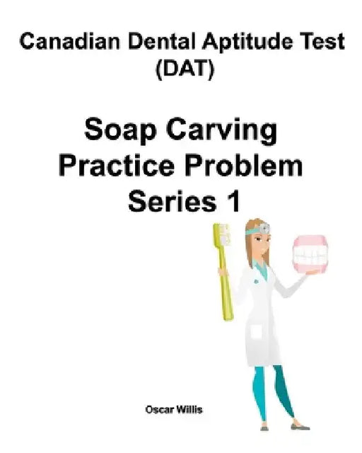 Canadian Dental Aptitude Test (DAT) Soap Carving Practice Problem Series 1 by Oscar Willis