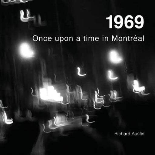 1969: Once Upon a Time in Montreal by Richard Austin