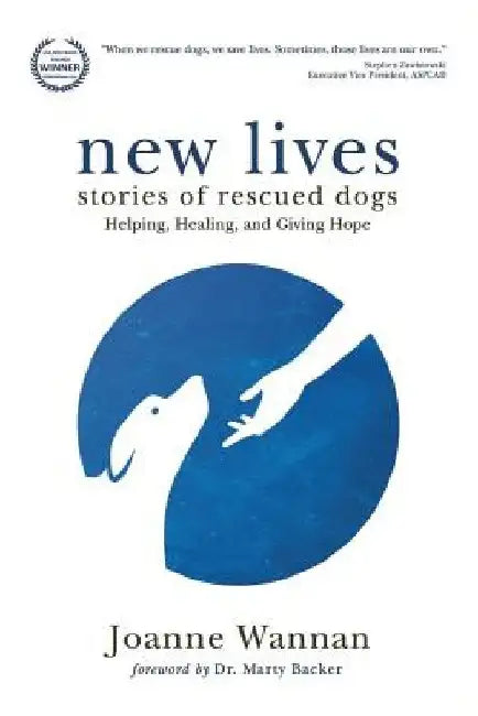 New Lives: Stories of Rescued Dogs Helping, Healing and Giving Hope by Joanne Wannan