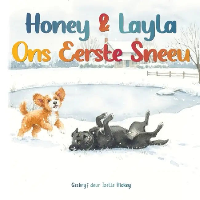 Honey & Layla Ons Eerste Sneeu by Isabel Hickey, Izelle Hickey