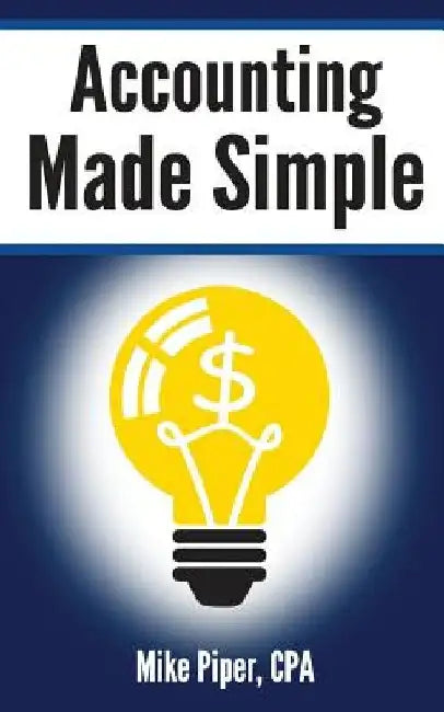 Accounting Made Simple: Accounting Explained in 100 Pages or Less