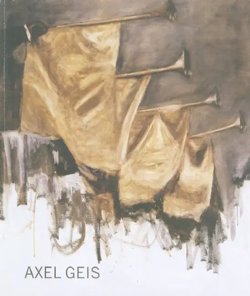 Axel Geis by Axel Geis, Mark Gisbourne