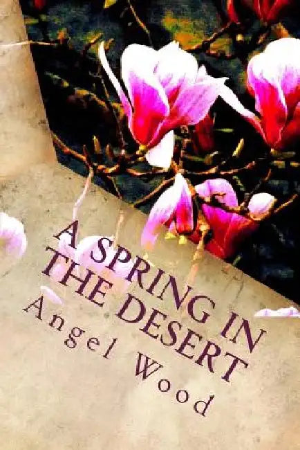 A Spring in the Desert by Angel Wood