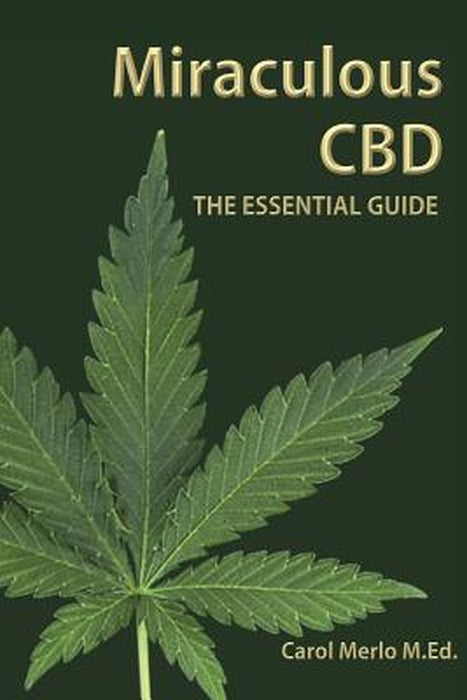 Miraculous CBD: The Essential Guide by Merlo M. Ed, Carol