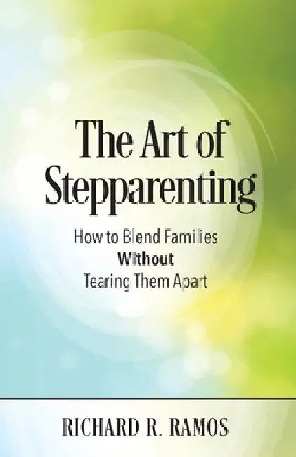The Art of Stepparenting by Ramos, Richard