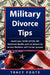 Military Divorce Tips: Health Care Chcbp, Uniformed Services Former Spouses Protection ACT Usfspa, Survivor Benefit Plan Sbp, Retirement Bene by Tracy Foote