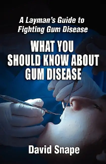 What You Should Know About Gum Disease by David Snape