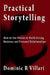 Practical Storytelling: How To Use Stories To Build Strong Business And Personal Relationships by Dominic R. Villari