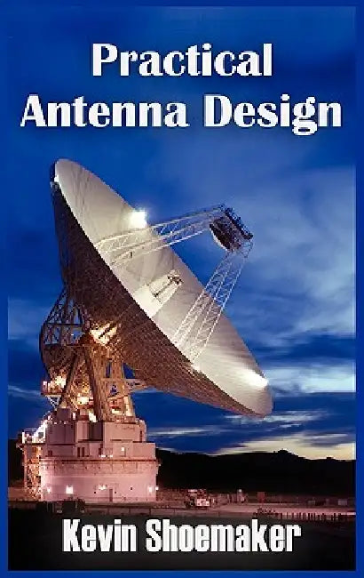 Practical Antenna Design by Kevin Owen Shoemaker
