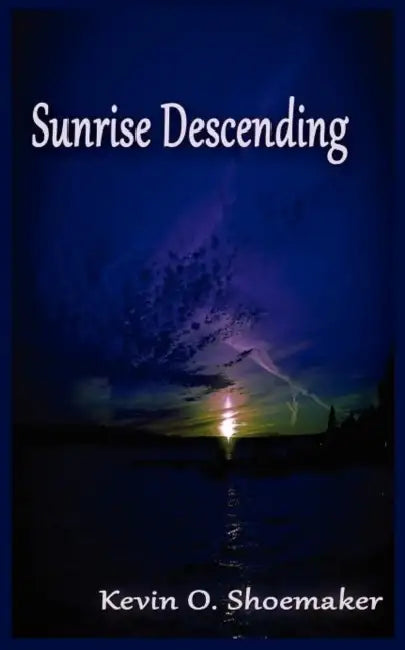 Sunrise Descending by Kevin Owen Shoemaker