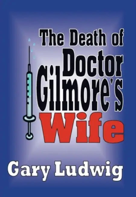 The Death of Doctor Gilmore's Wife by Gary Ludwig
