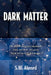 Dark Matter by S. W. Ahmed