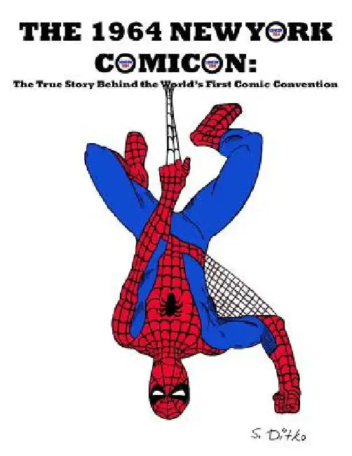 The 1964 New York Comicon: The True Story Behind the World's First Comic Book Convention by J. Ballmann