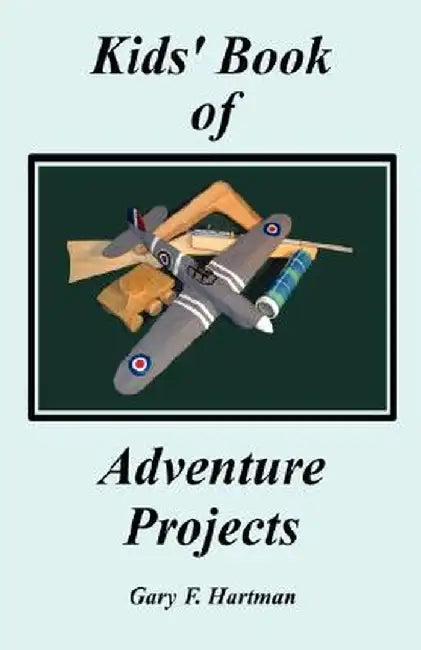 Kids' Book of Adventure Projects by Gary F. Hartman