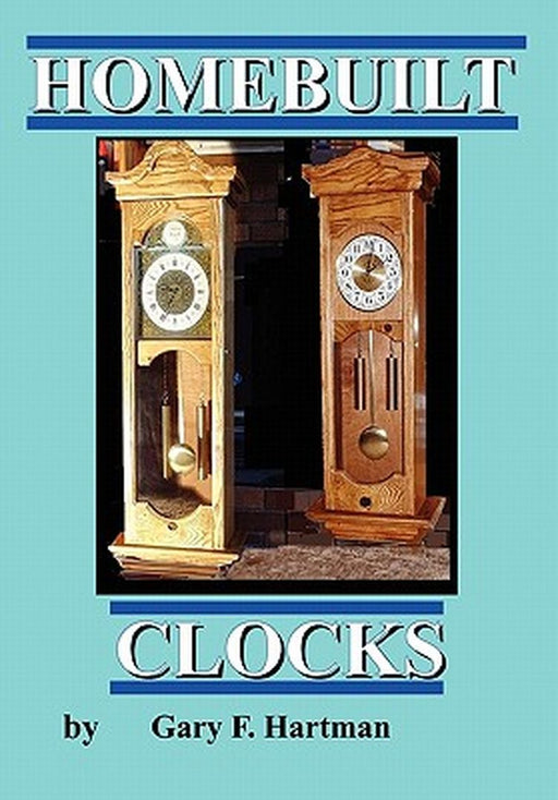 Homebuilt Clocks by Gary Franklin Hartman