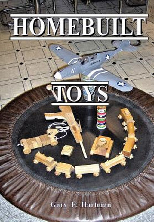 Homebuilt Toys by Gary F. Hartman