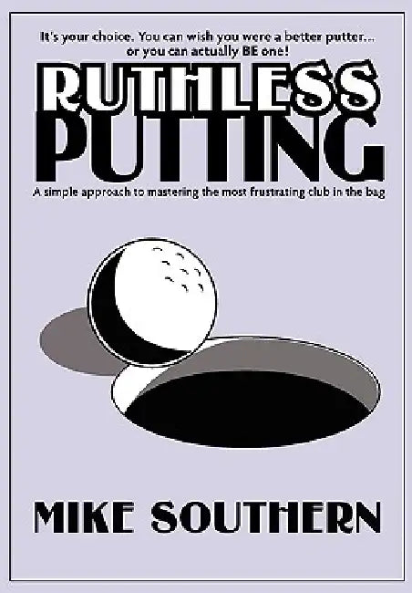 Ruthless Putting by Michael L. Southern