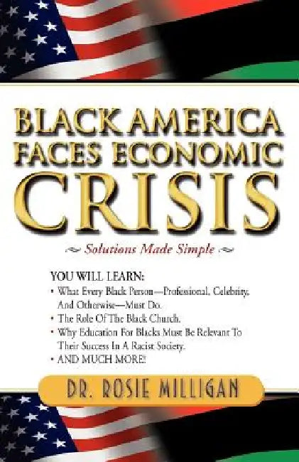 Black America Faces Economic Crisis: Solutions Made Simple by Rosie Milligan