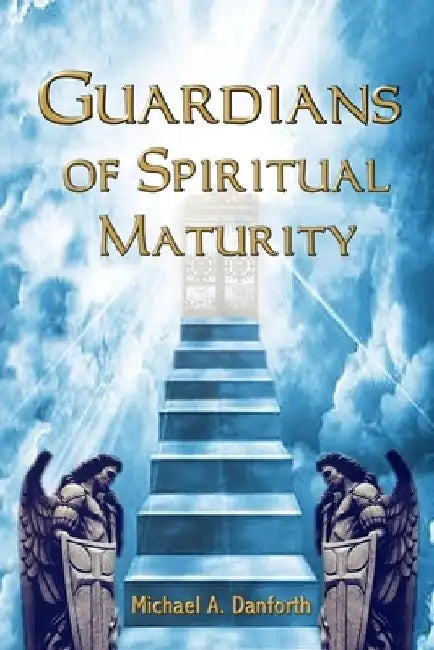 Guardians Of Spiritual Maturity by Craig Danforth