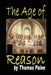The Age of Reason: Being an Investigation of True and Fabulous Theology by Thomas Paine
