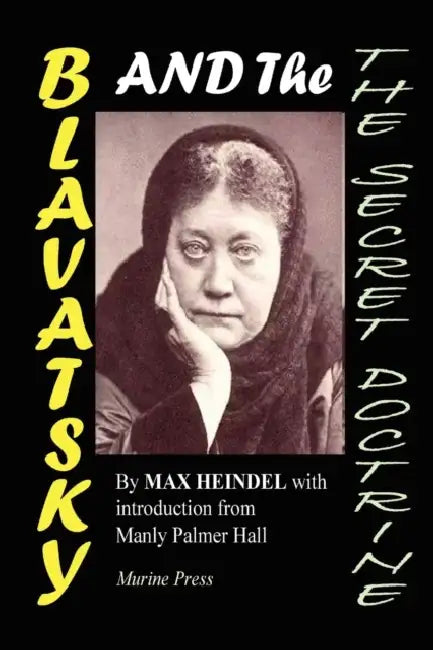 Blavatsky and the Secret Doctrine by Max Heindel, Manly Palmer Hall