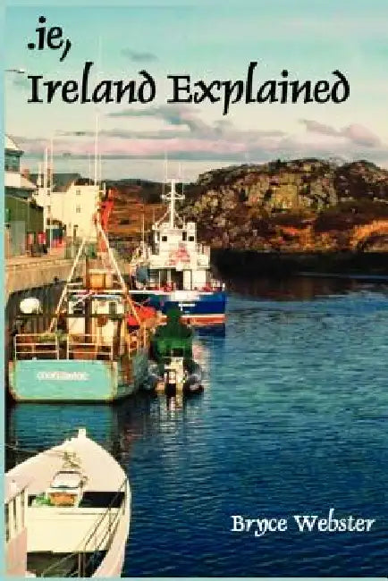 .Ie, Ireland Explained by Bryce Webster, Simon P. Tiley, Laura H. McBride