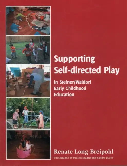 Supporting Self-directed Play in Steiner-Waldorf Early Childhood Education by Renate Long-Breipohl