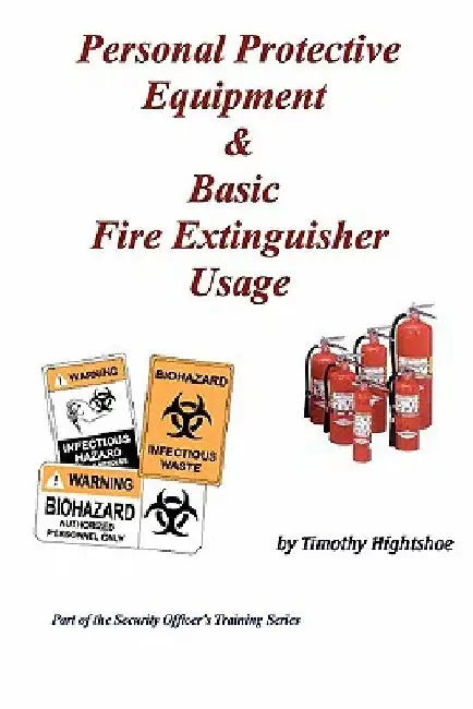 Personal Protective Equipment & Basic Fire Extinguisher Usage by Timothy Hightshoe