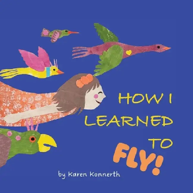 How I Learned to Fly! by Karen Konnerth