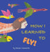 How I Learned to Fly! by Karen Konnerth