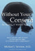 Without Your Consent: The Hijacking of American Health Care by Michael J. Newton