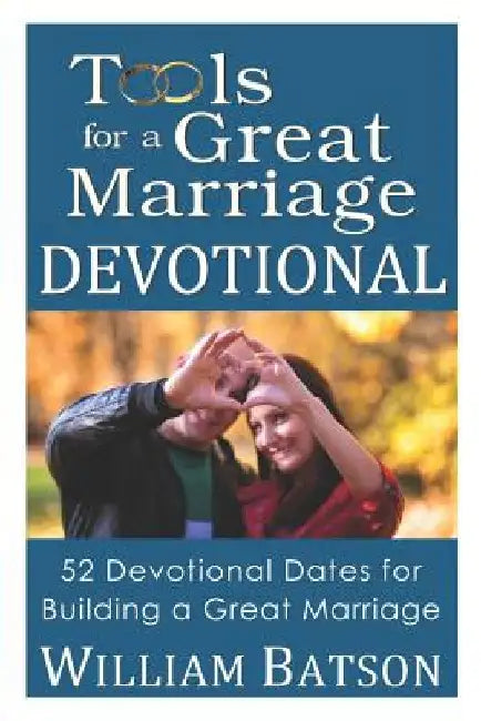 Tools for a Great Marriage DEVOTIONAL: 52 Devotional Dates for Building a Great Marriage by Willam Batson