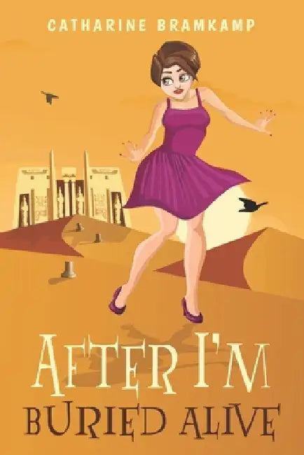 After I'm Buried Alive: A senior adventure about a second chance to make more bad choices. by Catharine Bramkamp