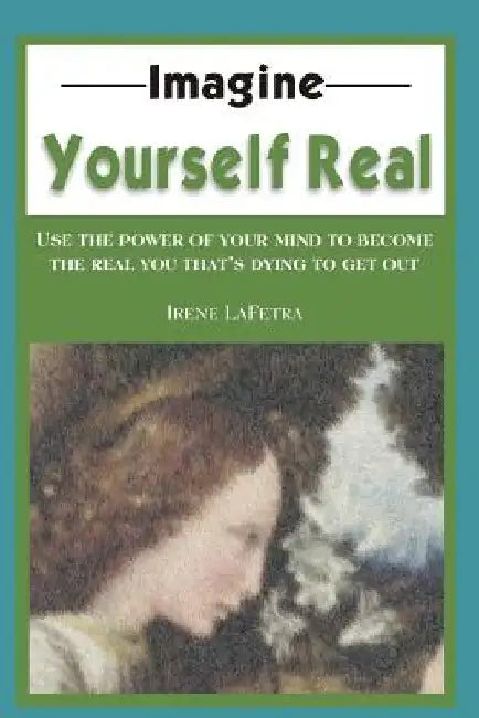 Imagine Yourself Real by Irene Lafetra
