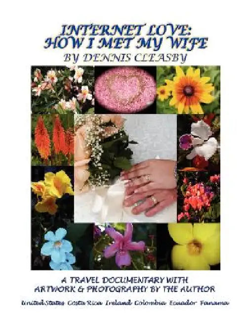 Internet Love: How I Met My Wife by Dennis O. Cleasby